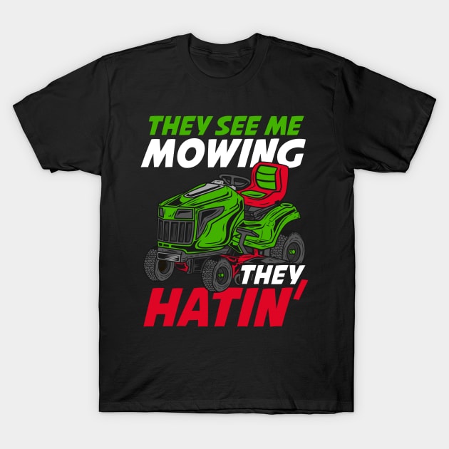 They See Me Mowing They Hatin - Lawn Tractor Shirt T-Shirt by biNutz
